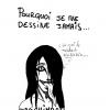 Pourquoi je ne dessine jamais...
